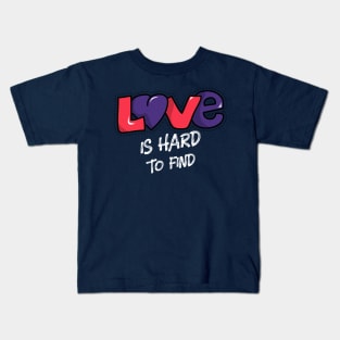 LOVE IS HARD TO FIND Kids T-Shirt